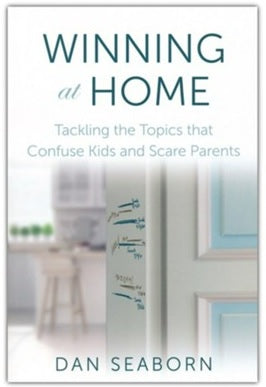 Winning at Home: Tackling the Topics that Confuse Kids and Scare Parents